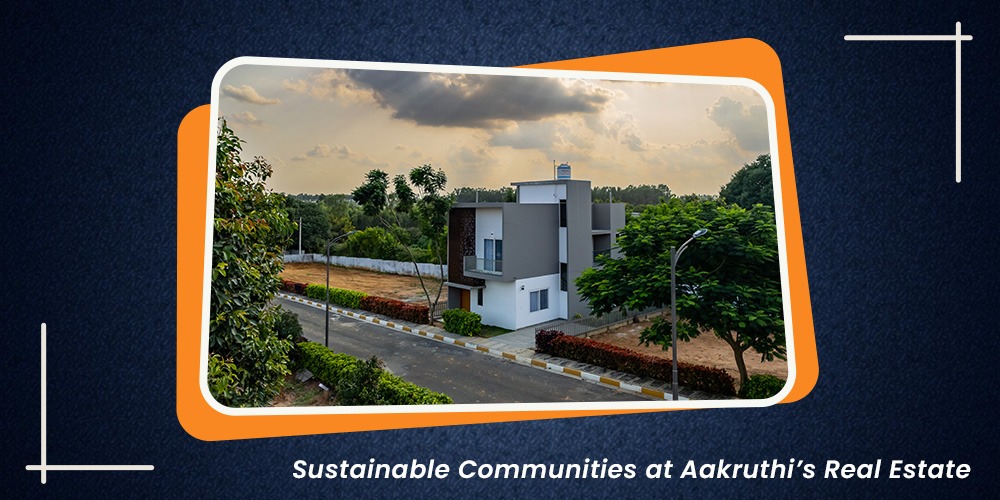 Sustainable Communities at Aakruthi’s Real Estate